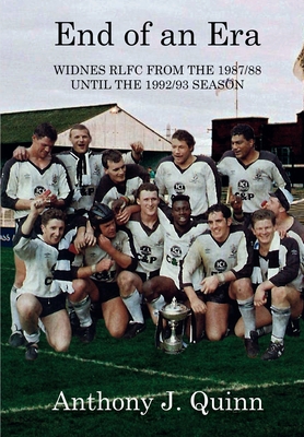 End of an Era: Widnes RLFC from the 1987/88 until the 1992/93 Season - Quinn, Anthony