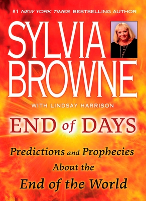 End of Days: Predictions and Prophecies about the End of the World - Browne, Sylvia, and Harrison, Lindsay