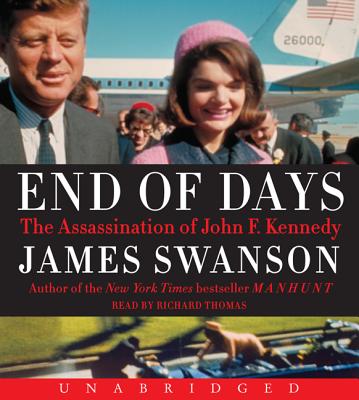 End of Days: The Assassination of John F. Kennedy - Swanson, James L, and Thomas, Richard (Read by)