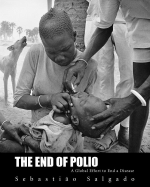 End of Polio: A Global Effort to End Disease - Salgado, Sebastiao, and Annan, Kofi, Secretary-General (Foreword by)