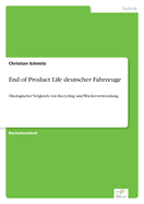 End of Product Life deutscher Fahrzeuge: kologischer Vergleich von Recycling und Wiederverwendung