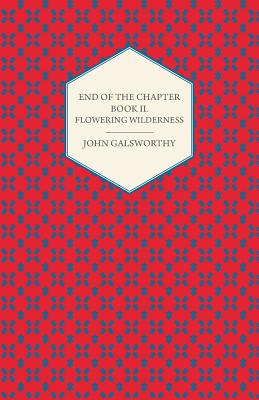 End of the Chapter - Book II - Flowering Wilderness - Galsworthy, John, Sir