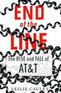 End of the Line: The Rise and Fall of AT&T