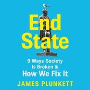End State: 9 Ways Society is Broken - and how we can fix it