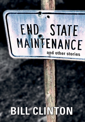 End State Maintenance and Other Stories - Clinton, Bill, President