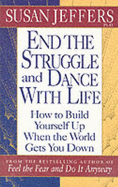 End the Struggle and Dance with Life: How to Build Yourself Up When the World Gets You Down - Jeffers, Susan J.