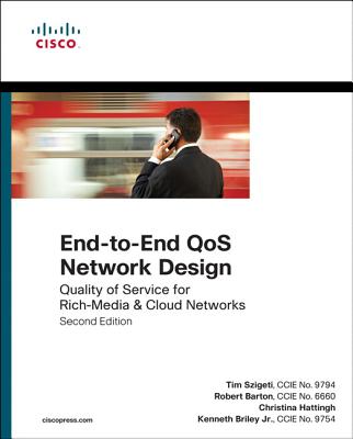 End-to-End QoS Network Design: Quality of Service for Rich-Media & Cloud Networks - Szigeti, Tim, and Hattingh, Christina, and Barton, Robert