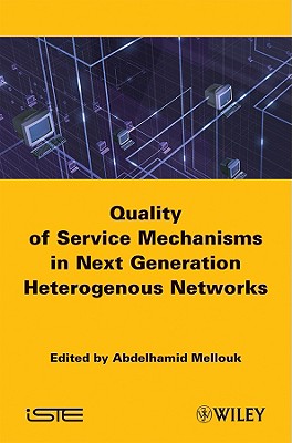 End-to-End Quality of Service: Engineering in Next Generation Heterogenous Networks - Mellouk, Abdelhamid (Editor)