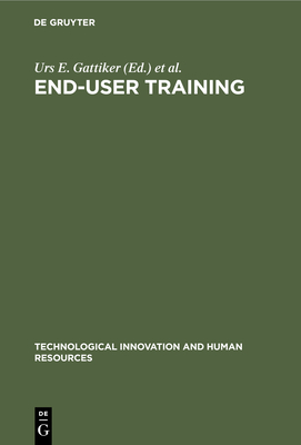 End-User Training - Gattiker, Urs E, Professor, PH.D., MBA (Editor), and Larwood, Laurie (Editor), and Stollenmaier, Rosemarie S (Editor)