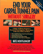 End Your Carpal Tunnel Pain Without Surgery: A Daily 15-Minute Program to Prevent & Treat Repetitive Strain Injury of the Arm, Wrist, and Hand - Montgomery, Kate