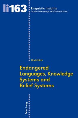 Endangered Languages, Knowledge Systems and Belief Systems - Gotti, Maurizio (Series edited by), and Hirsh, David