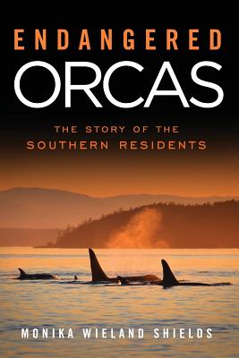 Endangered Orcas: The Story of the Southern Residents - Shields, Monika Wieland
