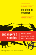 Endangered Species: How We Can Avoid Mass Destruction and Build a Lasting Peace - Younger, Stephen M