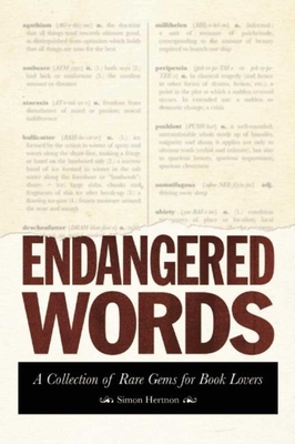 Endangered Words: A Collection of Rare Gems for Word Lovers - Hertnon, Simon