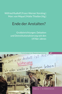 Ende Der Anstalten?: Groaeinrichtungen, Debatten Und Deinstitutionalisierung Seit Den 1970er Jahren