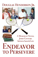 Endeavor to Persevere: A Memoir on Jimmy Connors, Arthur Ashe, Tennis and Life