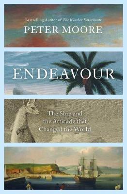 Endeavour: The Ship and the Attitude that Changed the World - Moore, Peter