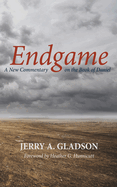 Endgame: A New Commentary on the Book of Daniel