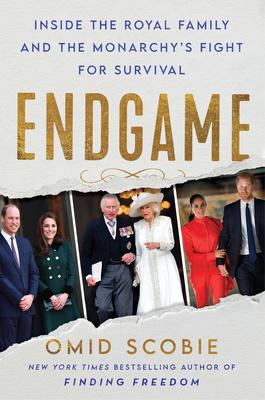 Endgame: Inside the Royal Family and the Monarchy's Fight for Survival - Scobie, Omid