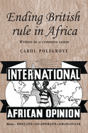 Ending British Rule in Africa Hb: Writers in a Common Cause