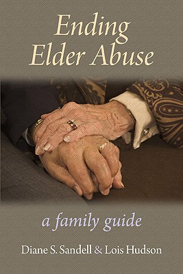 Ending Elder Abuse: A Family Guide - Sandell, Diane S, and Hudson, Lois