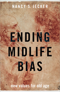 Ending Midlife Bias: New Values for Old Age