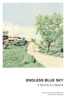 Endless Blue Sky: A Novel by Lee Hyoseok - Lee, Hyoseok, and Capener, Steven (Translated by)