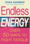 Endless Energy: Over 50 Ways to Beat Fatigue