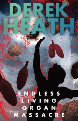 Endless Living Organ Massacre - Heath, Derek