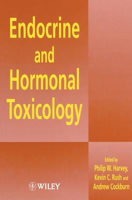 Endocrine and Hormonal Toxicology - Harvey, Philip W (Editor), and Rush, Kevin C (Editor), and Cockburn, Andrew (Editor)