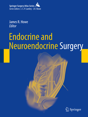 Endocrine and Neuroendocrine Surgery - Howe, James R (Editor)