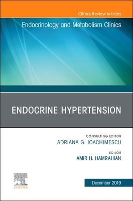 Endocrine Hypertension,An Issue of Endocrinology and Metabolism Clinics - Hamrahian, Amir Hekmat (Editor)