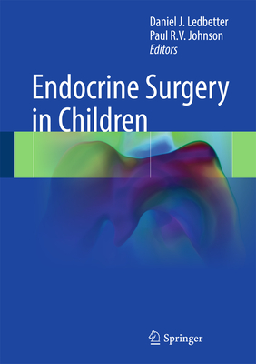 Endocrine Surgery in Children - Ledbetter, Daniel J (Editor), and Johnson, Paul R V (Editor)