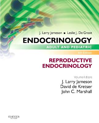 Endocrinology Adult and Pediatric: Reproductive Endocrinology - Jameson, J Larry, MD, PhD, and de Kretser, David M, and Marshall, John C