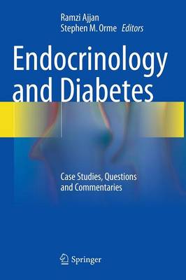 Endocrinology and Diabetes: Case Studies, Questions and Commentaries - Ajjan, Ramzi (Editor), and Orme, Stephen M. (Editor)