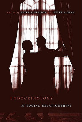 Endocrinology of Social Relationships - Ellison, Peter T (Editor), and Gray, Peter B (Editor)