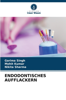 Endodontisches Aufflackern - Singh, Garima, and Kumar, Mohit, and Sharma, Nikita