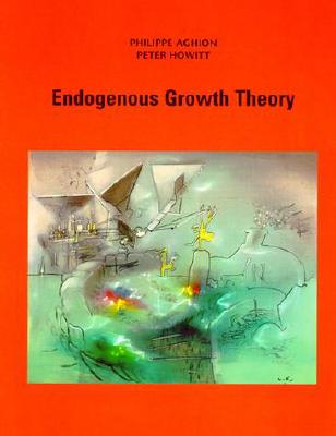 Endogenous Growth Theory - Aghion, Philippe, and Howitt, Peter W, and Brant-Collett, Maxine