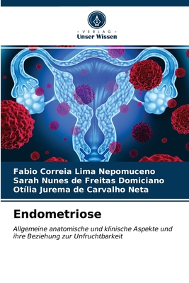 Endometriose - Lima Nepomuceno, Fabio Correia, and Domiciano, Sarah Nunes de Freitas, and Carvalho Neta, Otlia Jurema de