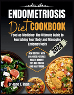 Endometriosis Diet Cookbook: Food as Medicine: The Ultimate Guide to Nourishing Your Body and Managing Endometriosis