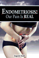 Endometriosis: Our Pain Is Real