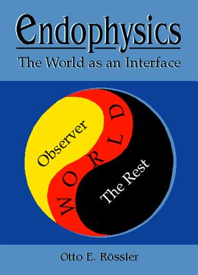 Endophysics: The World as an Interface - Rossler, Otto E