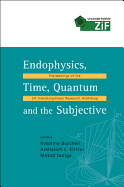Endophysics, Time, Quantum and the Subjective - Proceedings of the Zif Interdisciplinary Research Workshop