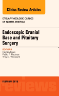 Endoscopic Cranial Base and Pituitary Surgery, an Issue of Otolaryngologic Clinics of North America: Volume 49-1