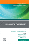Endoscopic Ear Surgery, an Issue of Otolaryngologic Clinics of North America: Volume 54-1