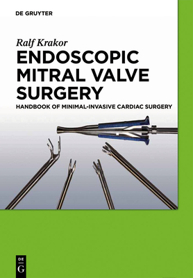 Endoscopic Mitral Valve Surgery: Handbook of Minimal-Invasive Cardiac Surgery - Krakor, Ralf