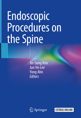 Endoscopic Procedures on the Spine - Kim, Jin-Sung (Editor), and Lee, Jun Ho (Editor), and Ahn, Yong (Editor)