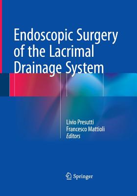 Endoscopic Surgery of the Lacrimal Drainage System - Presutti, Livio (Editor), and Mattioli, Francesco (Editor)