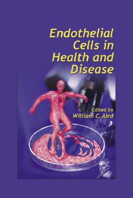 Endothelial Cells in Health and Disease - Aird, William C (Editor)