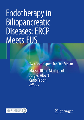 Endotherapy in Biliopancreatic Diseases: Ercp Meets Eus: Two Techniques for One Vision - Mutignani, Massimiliano (Editor), and Albert, Jrg G (Editor), and Fabbri, Carlo (Editor)